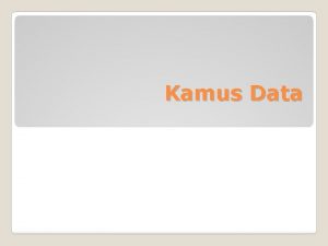 Kamus Data Kamus data adalah daftar organisasi dari