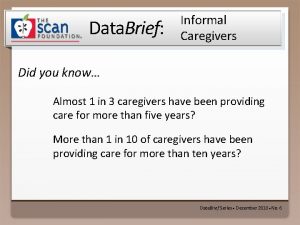 Data Brief Informal Caregivers Did you know Almost