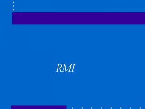 RMI What is RMI Remote Method Invocation RMI
