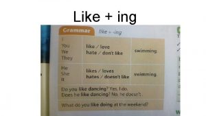 Like ing like I dont like swimming or