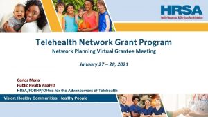 Telehealth Network Grant Program Network Planning Virtual Grantee