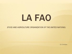 LA FAO FOOD AND AGRICULTURE ORGANIZATION OF THE