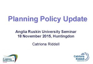 Planning Policy Update Anglia Ruskin University Seminar 18