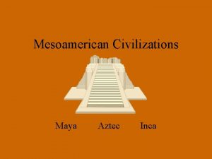 Mesoamerican Civilizations Maya Aztec Inca Agriculture in Mesoamerica