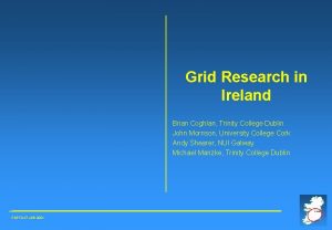 Grid Research in Ireland Brian Coghlan Trinity College