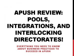 APUSH REVIEW POOLS INTEGRATIONS AND INTERLOCKING DIRECTORATES EVERYTHING