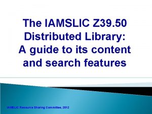 The IAMSLIC Z 39 50 Distributed Library A