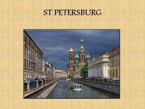 ST PETERSBURG St Petersburg is one of the