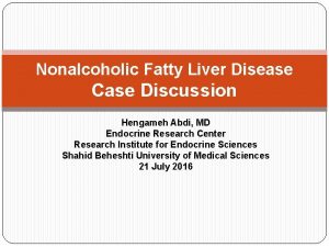 Nonalcoholic Fatty Liver Disease Case Discussion Hengameh Abdi