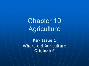 Chapter 10 Agriculture Key Issue 1 Where did