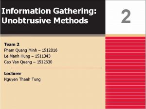 Information Gathering Unobtrusive Methods Team 2 Pham Quang