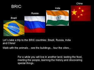 China BRIC India Russia Brazil Lets take a