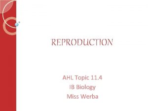 REPRODUCTION AHL Topic 11 4 IB Biology Miss