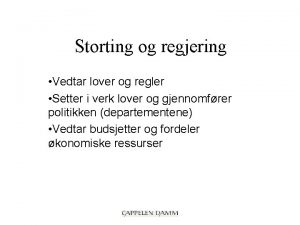 Storting og regjering Vedtar lover og regler Setter