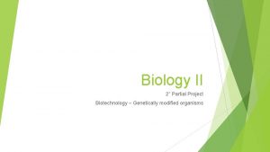 Biology II 2 Partial Project Biotechnology Genetically modified