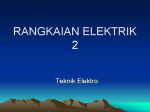 RANGKAIAN ELEKTRIK 2 Teknik Elektro POKOK BAHASAN 1