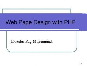 Web Page Design with PHP Mozafar BagMohammadi 1