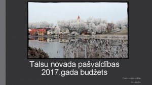 Talsu novada pavaldbas 2017 gada budets Finanu nodaas