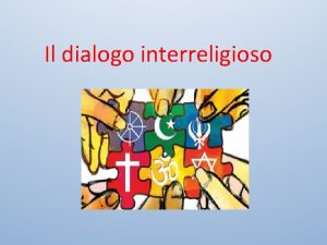 Il dialogo interreligioso Le grandi religioni seguite nel