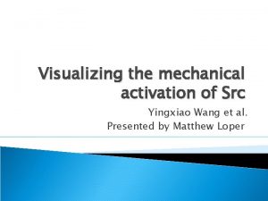 Visualizing the mechanical activation of Src Yingxiao Wang