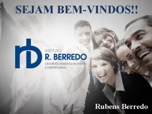 SEJAM BEMVINDOS Rubens Berredo TEMA PRATICANDO QUALIDADE COMO