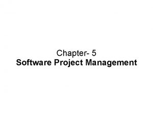 Chapter 5 Software Project Management Software Project Management