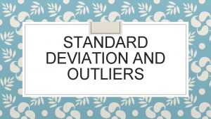 STANDARD DEVIATION AND OUTLIERS What is standard deviation