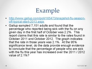 Example http www gallup compoll165473snapshotfluseasonofftypicalstart2013 aspx Gallup sampled