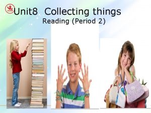 Unit 8 Collecting things Reading Period 2 Unusual