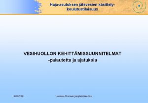 Hajaasutuksen jtevesien ksittelykoulutustilaisuus VESIHUOLLON KEHITTMISSUUNNITELMAT palautetta ja ajatuksia