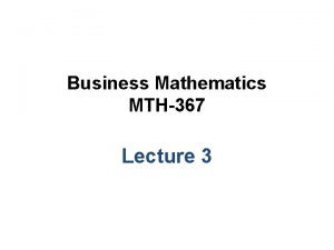 Business Mathematics MTH367 Lecture 3 Chapter 3 Systems
