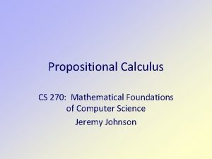 Propositional Calculus CS 270 Mathematical Foundations of Computer