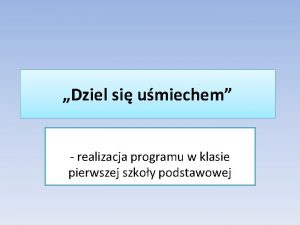 Dziel si umiechem realizacja programu w klasie pierwszej