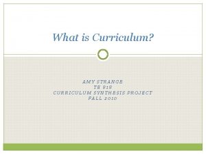 What is Curriculum AMY STRANGE TE 818 CURRICULUM