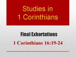 Studies in 1 Corinthians Final Exhortations 1 Corinthians