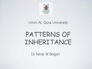 Umm AL Qura University PATTERNS OF INHERITANCE Dr