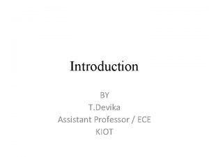 Introduction BY T Devika Assistant Professor ECE KIOT