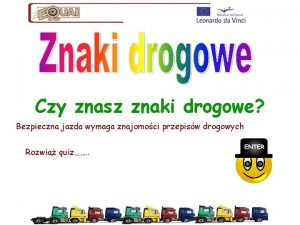 Czy znasz znaki drogowe Bezpieczna jazda wymaga znajomoci