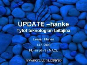 UPDATE hanke Tytt teknologian taitajina Leena Hiltunen 13