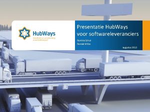 Presentatie Hub Ways voor softwareleveranciers Cordinatie samenwerking in