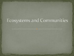 Ecosystems and Communities The Role of Climate Climate