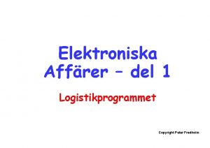 Elektroniska Affrer del 1 Logistikprogrammet Copyright Peter Fredholm