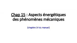 Chap 15 Aspects nergtiques des phnomnes mcaniques chapitre