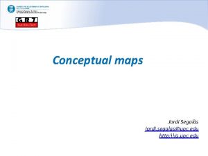 Conceptual maps Jordi Segals jordi segalasupc edu http