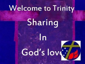 Welcome to Trinity Sharing In Gods love Communion