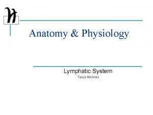 Anatomy Physiology Lymphatic System Tanya Mehmet Lesson Objectives