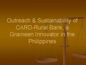 Outreach Sustainability of CARDRural Bank a Grameen Innovator