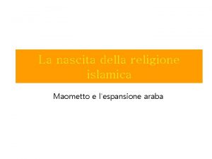 La nascita della religione islamica Maometto e lespansione