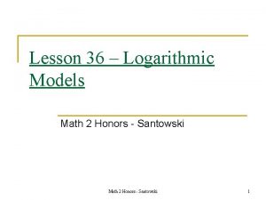 Lesson 36 Logarithmic Models Math 2 Honors Santowski