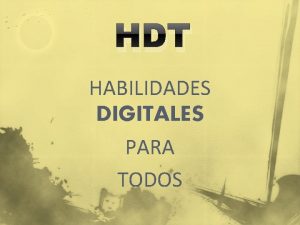 HDT HABILIDADES DIGITALES PARA TODOS Para disear un